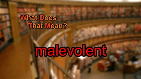 Psychology Definition of MALEVOLENT TRANSFORMATION is the (sometimes classes as paranoid) feeling that an individual is living with others or in a society . . What does it mean to be malevolent